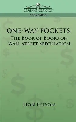 Jednosmerné vrecká: Kniha kníh o špekuláciách na Wall Street - One-Way Pockets: The Book of Books on Wall Street Speculation