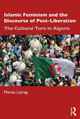 Islamský feminizmus a diskurz po oslobodení: Kultúrny obrat v Alžírsku - Islamic Feminism and the Discourse of Post-Liberation: The Cultural Turn in Algeria