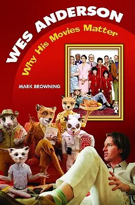 Wes Anderson: Prečo sú jeho filmy dôležité - Wes Anderson: Why His Movies Matter