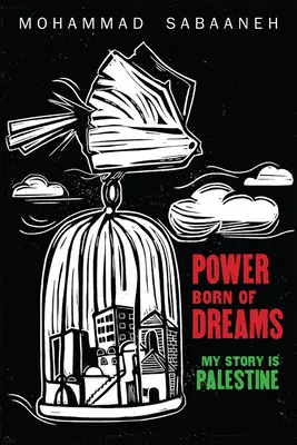 Moc zrodená zo snov: Môj príbeh je Palestína - Power Born of Dreams: My Story Is Palestine