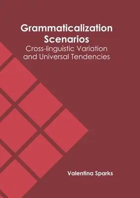 Gramatikalizačné scenáre: Medzijazykové variácie a univerzálne tendencie - Grammaticalization Scenarios: Cross-Linguistic Variation and Universal Tendencies