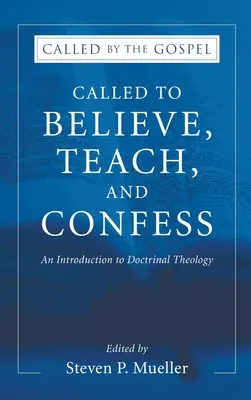 Povolaní veriť, učiť a vyznávať: Úvod do doktrinálnej teológie - Called to Believe, Teach, and Confess: An Introduction to Doctrinal Theology
