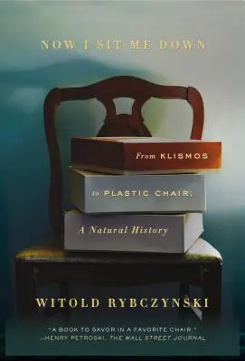 Teraz si sadám: Od klišmy k plastovej stoličke: A Natural History (Prírodopis) - Now I Sit Me Down: From Klismos to Plastic Chair: A Natural History
