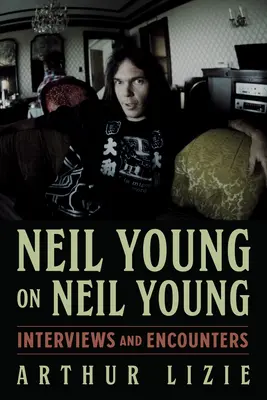 Neil Young o Neilovi Youngovi, 19: rozhovory a stretnutia - Neil Young on Neil Young, 19: Interviews and Encounters
