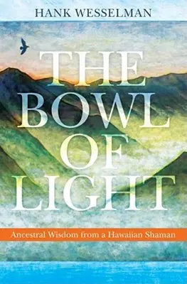 Misa svetla: Múdrosť predkov od havajského šamana - The Bowl of Light: Ancestral Wisdom from a Hawaiian Shaman