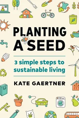 Zasadenie semienka: Tri jednoduché kroky k udržateľnému životu - Planting a Seed: Three Simple Steps to Sustainable Living