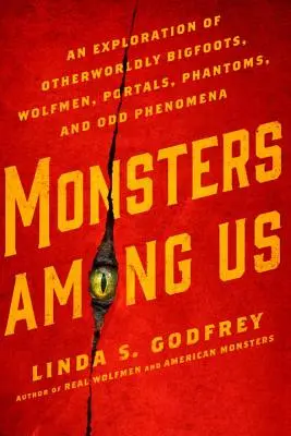 Príšery medzi nami: Vlkolaci, portály, prízraky a zvláštne javy: Výskum nadpozemských veľmožov, vlkolakov, portálov a zvláštnych javov - Monsters Among Us: An Exploration of Otherworldly Bigfoots, Wolfmen, Portals, Phantoms, and Odd Phenomena