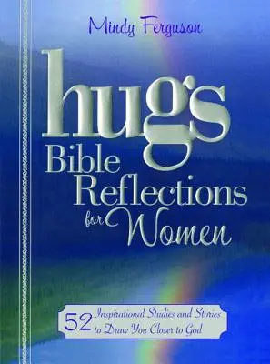 Objatia Biblické úvahy pre ženy: 52 inšpiratívnych štúdií a príbehov, ktoré vás priblížia k Bohu - Hugs Bible Reflections for Women: 52 Inspirational Studies and Stories to Draw You Closer to God
