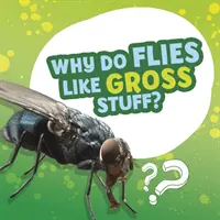 Prečo majú muchy rady nechutné veci? - Why Do Flies Like Gross Stuff?