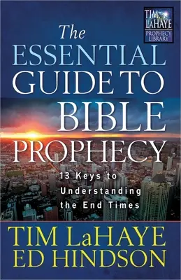 Základný sprievodca biblickými proroctvami: 13 kľúčov k pochopeniu posledných čias - The Essential Guide to Bible Prophecy: 13 Keys to Understanding the End Times