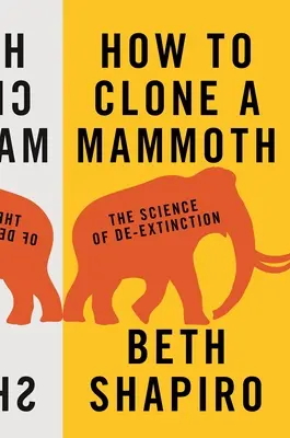 Ako naklonovať mamuta: Veda o vyhynutí - How to Clone a Mammoth: The Science of De-Extinction