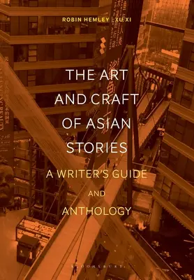 Umenie a remeslo ázijských príbehov: Príručka a antológia pre spisovateľov - The Art and Craft of Asian Stories: A Writer's Guide and Anthology