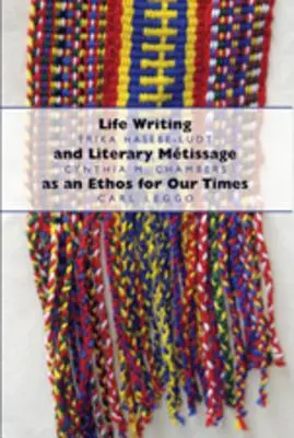 Životopis a literárna mtisáž ako étos pre našu dobu - Life Writing and Literary Mtissage as an Ethos for Our Times
