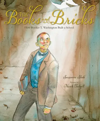 S knihami a tehlami: Washington postavil školu - With Books and Bricks: How Booker T. Washington Built a School