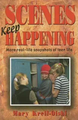 Scény, ktoré sa stále dejú: Ďalšie snímky zo skutočného života tínedžerov - Scenes Keep Happening: More Real-Life Snapshots of Teen Lives