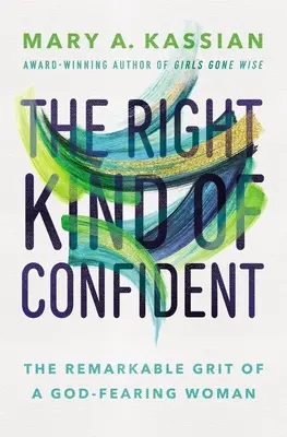 Správny druh sebavedomia: Pozoruhodná odvaha ženy, ktorá sa bojí Boha - The Right Kind of Confident: The Remarkable Grit of a God-Fearing Woman