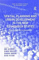Územné plánovanie a rozvoj miest v nových členských štátoch EÚ: Od prispôsobenia k opätovnému vynálezu - Spatial Planning and Urban Development in the New Eu Member States: From Adjustment to Reinvention