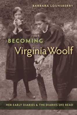 Stať sa Virginiou Woolfovou: jej prvé denníky a denníky, ktoré čítala - Becoming Virginia Woolf: Her Early Diaries and the Diaries She Read