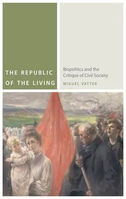 Republika živých: Republika živých: Biopolitika a kritika občianskej spoločnosti - The Republic of the Living: Biopolitics and the Critique of Civil Society