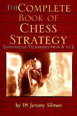Kompletná kniha šachovej stratégie: Veľmajstrovské techniky od A po Z - The Complete Book of Chess Strategy: Grandmaster Techniques from A to Z