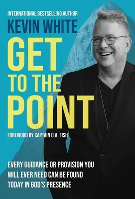 Dostaň sa k veci: V Božej prítomnosti môžete dnes nájsť každé vedenie a zabezpečenie, ktoré budete potrebovať - Get To The Point: Every Guidance and Provision You Will Ever Need Can Be Found Today In God's Presence