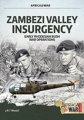 Povstanie v údolí Zambezi: Operácie v rannej rhodézskej vojne v buši - Zambezi Valley Insurgency: Early Rhodesian Bush War Operations