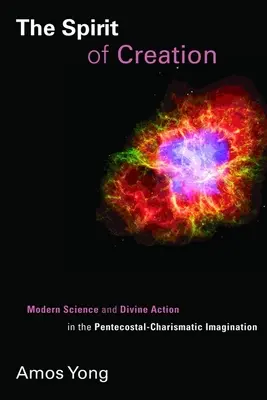 Duch stvorenia: Moderná veda a Božie pôsobenie v pentekostálno-charizmatickej imaginácii - The Spirit of Creation: Modern Science and Divine Action in the Pentecostal-Charismatic Imagination