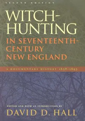 Lov na čarodejnice v Novom Anglicku v 17. storočí: Druhé vydanie dokumentárnych dejín z rokov 1638-1693 - Witch-Hunting in Seventeenth-Century New England: A Documentary History 1638-1693, Second Edition