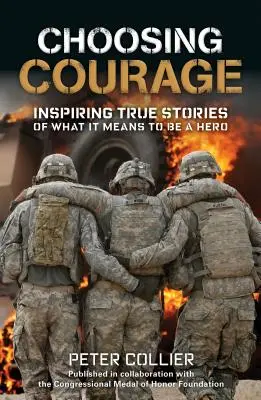 Voľba odvahy: Inšpirujúce skutočné príbehy o tom, čo znamená byť hrdinom - Choosing Courage: Inspiring True Stories of What It Means to Be a Hero