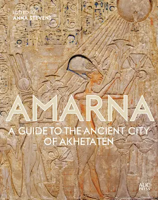 Amarna: Sprievodca po starovekom meste Achetaten - Amarna: A Guide to the Ancient City of Akhetaten