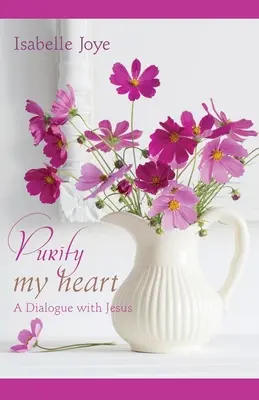 Očisti moje srdce: Dialóg s Ježišom - Purify My Heart: A Dialogue with Jesus