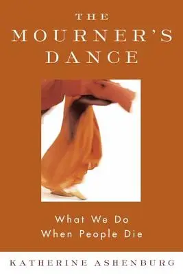Smútočný tanec: Čo robíme, keď ľudia umierajú - The Mourner's Dance: What We Do When People Die