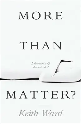 Viac ako hmota?: Existuje viac ako molekuly? - More Than Matter?: Is There More to Life Than Molecules?