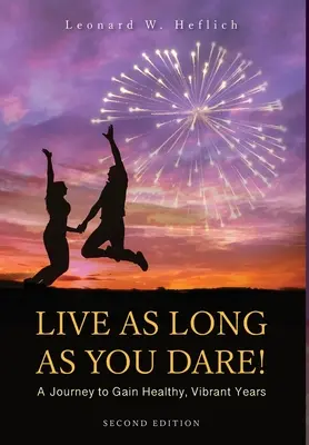 Žite tak dlho, ako sa odvážite! Cesta k zdravým a plným života rokom - Live as Long as You Dare! A Journey to Gain Healthy, Vibrant Years