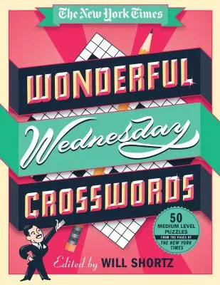 The New York Times Wonderful Wednesday Crosswords: Stredajšie krížovky: 50 stredne ťažkých hádaniek zo stránok New York Times - The New York Times Wonderful Wednesday Crosswords: 50 Medium-Level Puzzles from the Pages of the New York Times