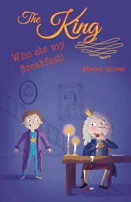 Kráľ, ktorý mi zjedol raňajky - The King Who Ate My Breakfast