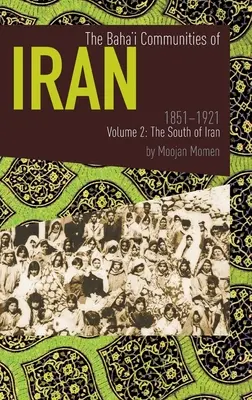 Bahájske komunity v Iráne 1851-1921, 2. zväzok: Juh Iránu - The Baha'i Communities of Iran 1851-1921 Volume 2: The South of Iran