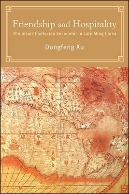 Priateľstvo a pohostinnosť: Jezuitsko-konfuciánske stretnutie v Číne na konci obdobia Ming - Friendship and Hospitality: The Jesuit-Confucian Encounter in Late Ming China