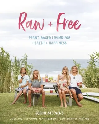 Raw & Free: Vydanie knihy: Život na rastlinnej báze pre zdravie a šťastie - Raw & Free: Plant-Based Living for Health & Happiness