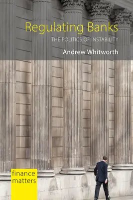 Regulácia bánk: Politika nestability - Regulating Banks: The Politics of Instability