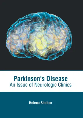Parkinsonova choroba: An Issue of Neurologic Clinics - Parkinson's Disease: An Issue of Neurologic Clinics