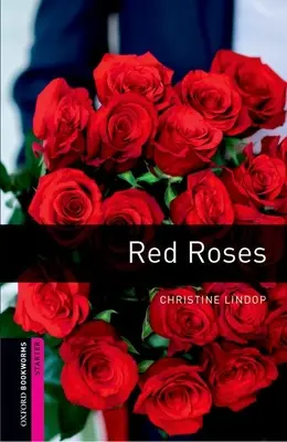 Oxford Bookworms Library: Červené ruže: Starter: 250-Word Vocabulary - Oxford Bookworms Library: Red Roses: Starter: 250-Word Vocabulary