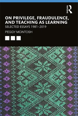 O privilégiách, podvodoch a vyučovaní ako učení - vybrané eseje 1981--2019 - On Privilege, Fraudulence, and Teaching As Learning - Selected Essays 1981--2019