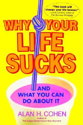 Prečo je váš život na nič: A čo s tým môžete urobiť? - Why Your Life Sucks: And What You Can Do about It