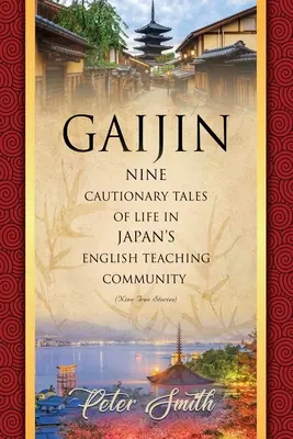 Gaijin: Deväť varovných príbehov o živote v japonskej komunite učiteľov angličtiny - Gaijin: Nine Cautionary Tales of Life in Japan's English Teaching Community