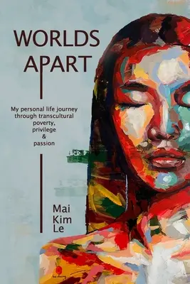 Oddelené svety: Moja osobná životná cesta cez transkultúrnu chudobu, privilégiá a vášeň - Worlds Apart: My Personal Life Journey through Transcultural Poverty, Privilege, and Passion