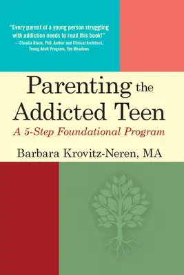 Rodičovstvo závislých tínedžerov: Päťkrokový základný program - Parenting the Addicted Teen: A 5-Step Foundational Program