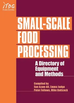 Spracovanie potravín v malom rozsahu: A Directory of Equipment and Methods. - Small-Scale Food Processing: A Directory of Equipment and Methods.
