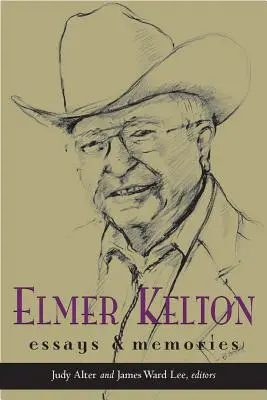 Elmer Kelton: Elton Kelton: eseje a spomienky - Elmer Kelton: Essays and Memories