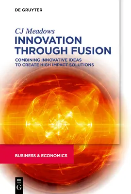 Inovácia prostredníctvom fúzie: Kombinácia inovatívnych nápadov na vytvorenie riešení s veľkým vplyvom - Innovation Through Fusion: Combining Innovative Ideas to Create High Impact Solutions
